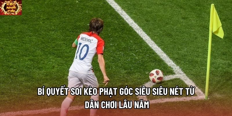 Bí quyết soi kèo phạt góc siêu siêu nét từ dân chơi lâu năm