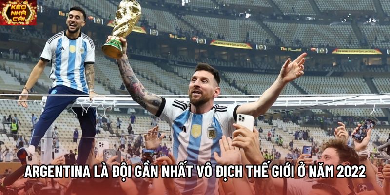 Argentina là đội gần nhất vô địch thế giới ở năm 2022 Argentina là đội gần nhất vô địch thế giới ở năm 2022