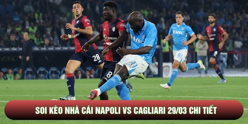 Soi kèo nhà cái Napoli vs Cagliari 29/03 chi tiết